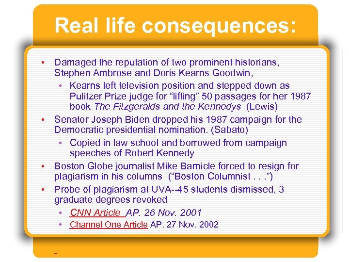 Real life consequences: • Damaged the reputation of two prominent historians, Stephen Ambrose and