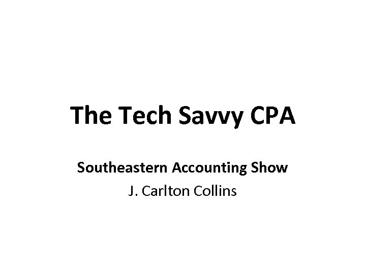 The Tech Savvy CPA Southeastern Accounting Show J. Carlton Collins 