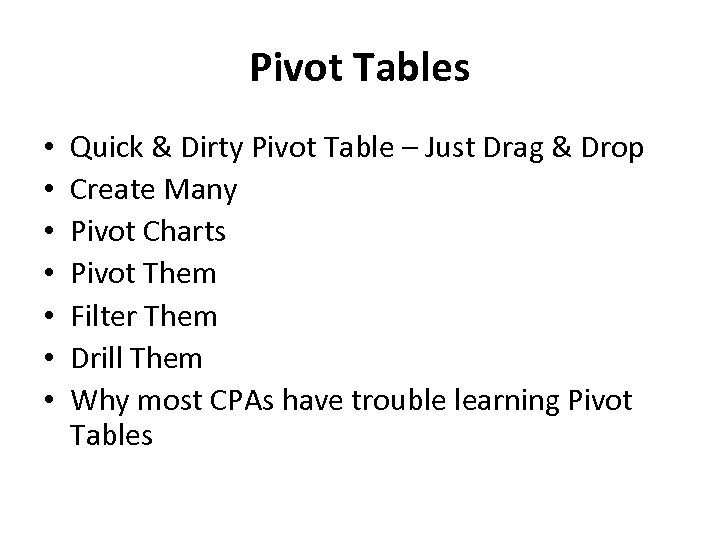Pivot Tables • • Quick & Dirty Pivot Table – Just Drag & Drop