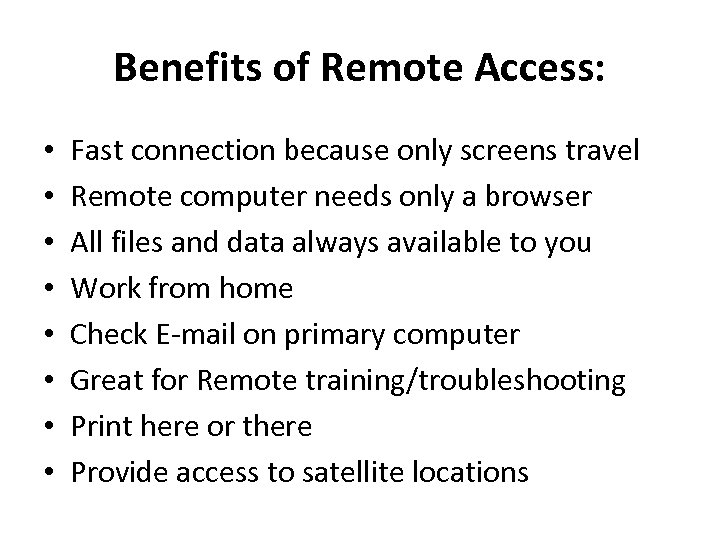 Benefits of Remote Access: • • Fast connection because only screens travel Remote computer