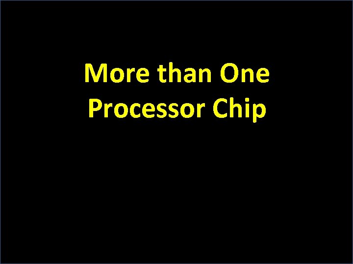 More than One Processor Chip 