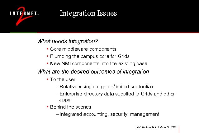 Integration Issues What needs integration? • Core middleware components • Plumbing the campus core