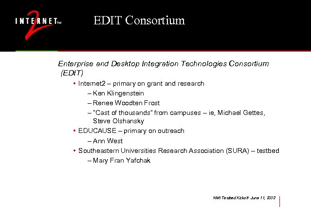 EDIT Consortium Enterprise and Desktop Integration Technologies Consortium (EDIT) • Internet 2 – primary