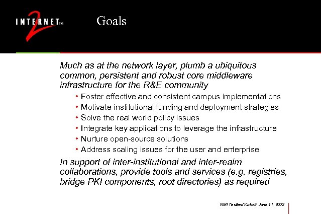 Goals Much as at the network layer, plumb a ubiquitous common, persistent and robust