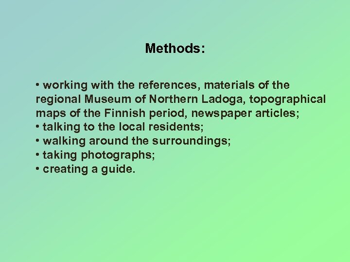 Methods: • working with the references, materials of the regional Museum of Northern Ladoga,