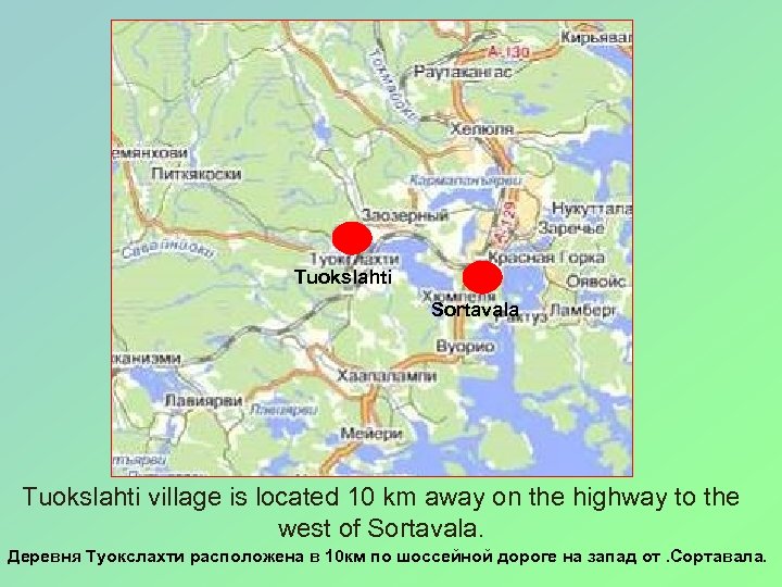 Tuokslahti Sortavala Tuokslahti village is located 10 km away on the highway to the