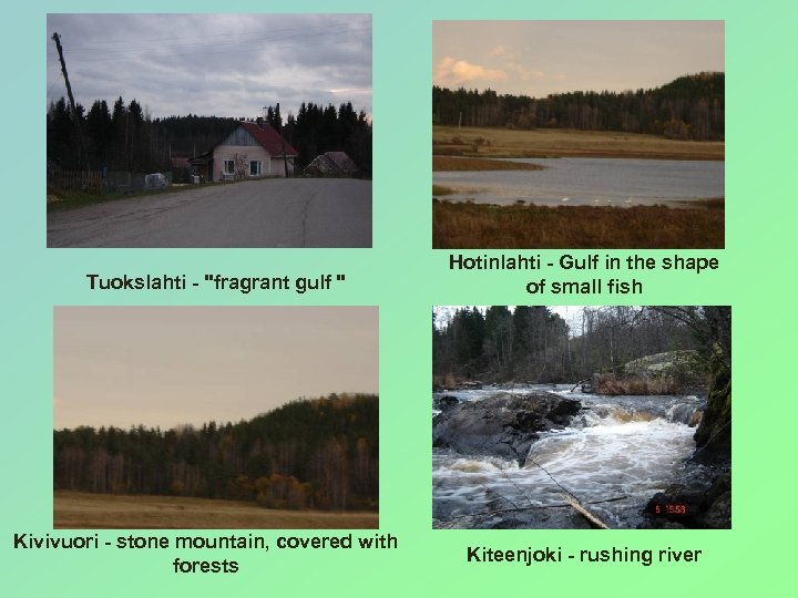 Tuokslahti - "fragrant gulf " Kivivuori - stone mountain, covered with forests Hotinlahti -