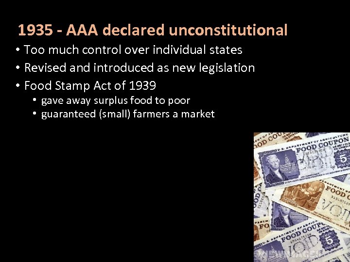 1935 - AAA declared unconstitutional • Too much control over individual states • Revised