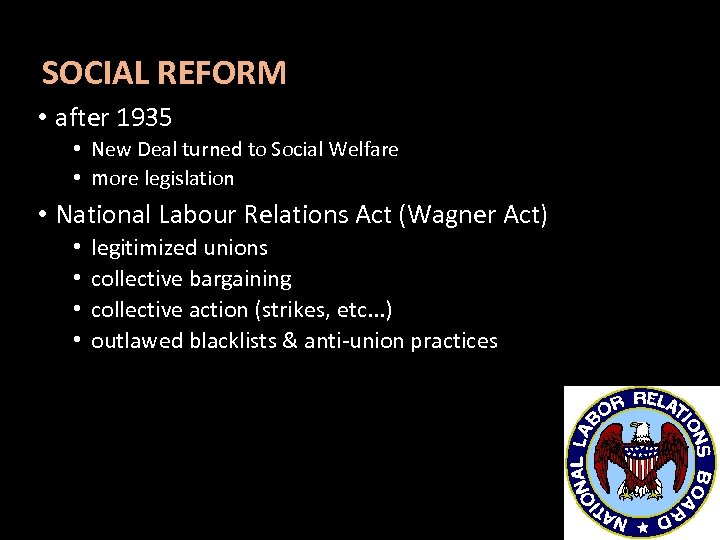 SOCIAL REFORM • after 1935 • New Deal turned to Social Welfare • more