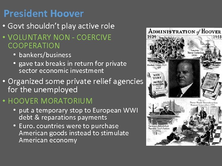 President Hoover • Govt shouldn’t play active role • VOLUNTARY NON - COERCIVE COOPERATION