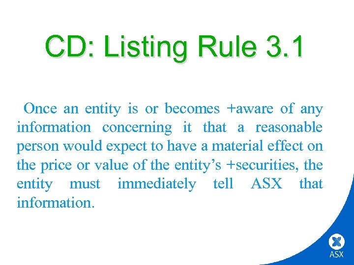CD: Listing Rule 3. 1 Once an entity is or becomes +aware of any