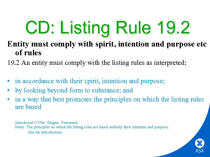 CD: Listing Rule 19. 2 Entity must comply with spirit, intention and purpose etc