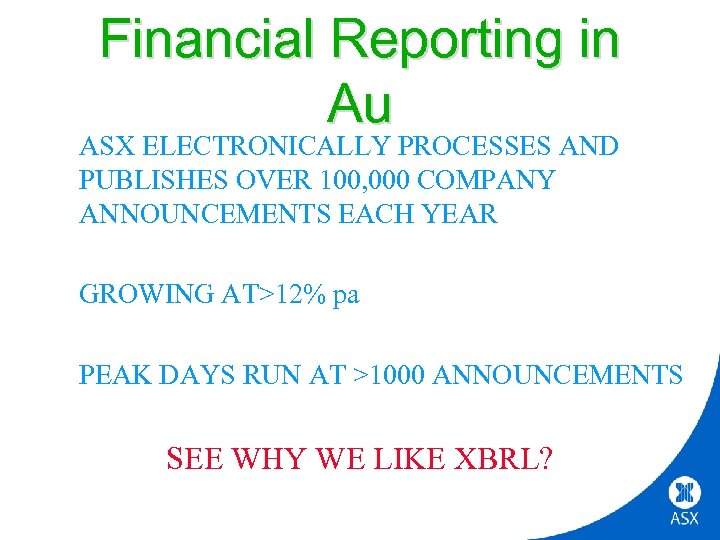 Financial Reporting in Au ASX ELECTRONICALLY PROCESSES AND PUBLISHES OVER 100, 000 COMPANY ANNOUNCEMENTS
