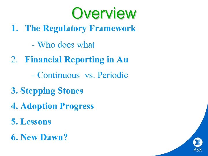Overview 1. The Regulatory Framework - Who does what 2. Financial Reporting in Au