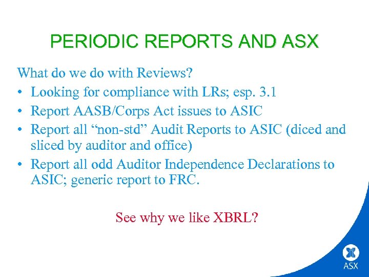 PERIODIC REPORTS AND ASX What do we do with Reviews? • Looking for compliance