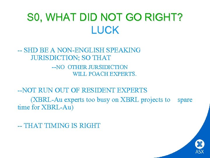 S 0, WHAT DID NOT GO RIGHT? LUCK -- SHD BE A NON-ENGLISH SPEAKING