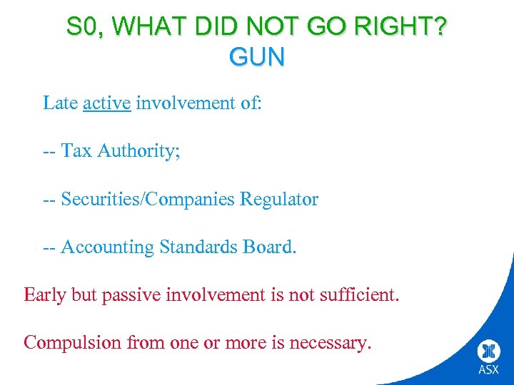 S 0, WHAT DID NOT GO RIGHT? GUN Late active involvement of: -- Tax