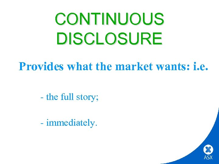CONTINUOUS DISCLOSURE Provides what the market wants: i. e. - the full story; -