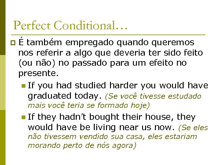 Perfect Conditional… p É também empregado quando queremos nos referir a algo que deveria