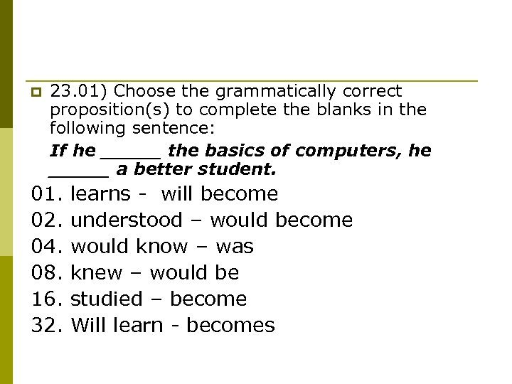 p 23. 01) Choose the grammatically correct proposition(s) to complete the blanks in the