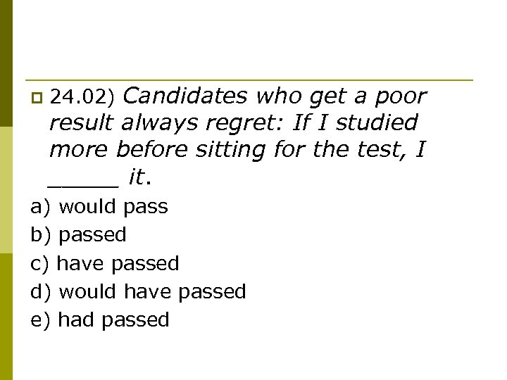 p 24. 02) Candidates who get a poor result always regret: If I studied