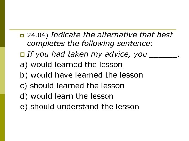 p 24. 04) Indicate the alternative that best completes the following sentence: p If