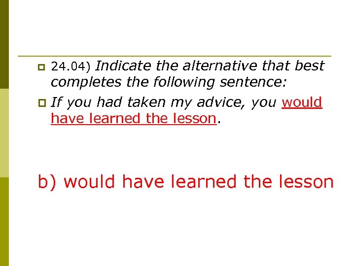 p 24. 04) Indicate the alternative that best completes the following sentence: p If