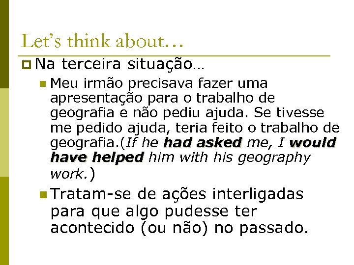 Let’s think about… p Na n terceira situação… Meu irmão precisava fazer uma apresentação