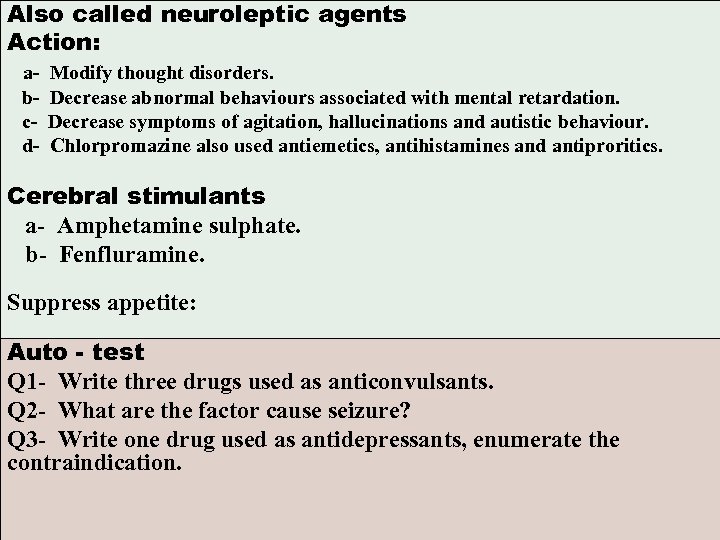 Also called neuroleptic agents Action: abcd- Modify thought disorders. Decrease abnormal behaviours associated with