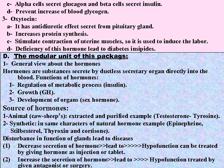 c- Alpha cells secret glucagon and beta cells secret insulin. d- Prevent increase of