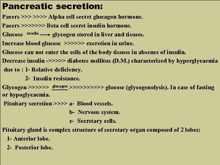 Pancreatic secretion: Pacers >>>> Alpha cell secret glucagon hormone. Pacers >>>>>>> Beta cell secret