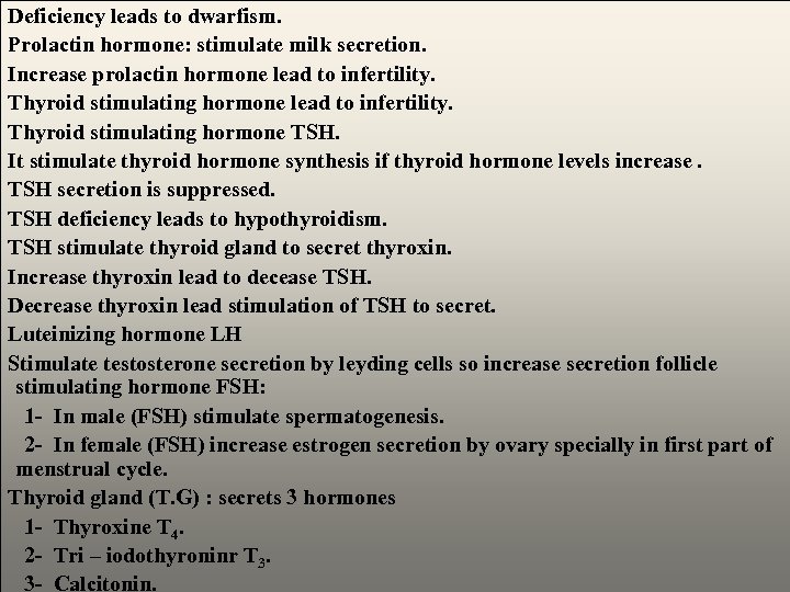 Deficiency leads to dwarfism. Prolactin hormone: stimulate milk secretion. Increase prolactin hormone lead to