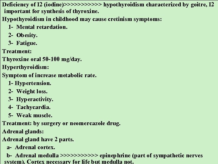 Deficiency of I 2 (iodine)>>>>>> hypothyroidism characterized by goitre, I 2 important for synthesis