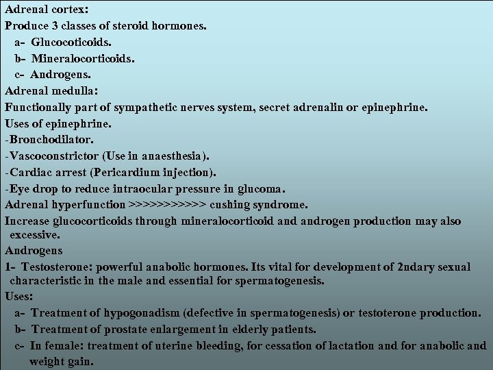 Adrenal cortex: Produce 3 classes of steroid hormones. a- Glucocoticoids. b- Mineralocorticoids. c- Androgens.