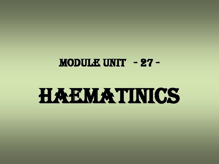 module unit - 27 - haematinics 