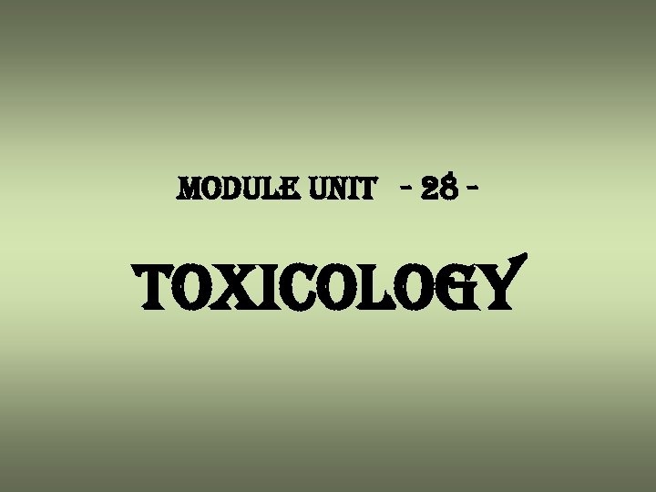 module unit - 28 - toxicology 