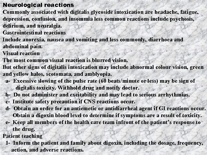 Neurological reactions Commonly associated with digitalis glycoside intoxication are headache, fatigue, depression, confusion, and