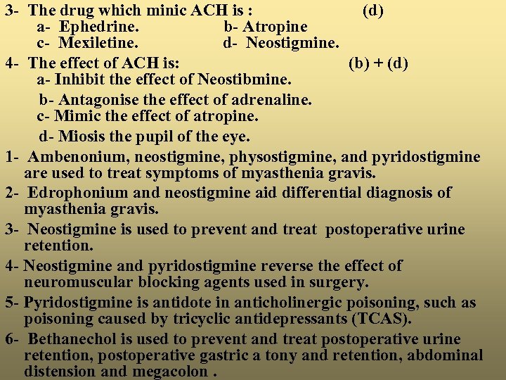 3 - The drug which minic ACH is : (d) a- Ephedrine. b- Atropine