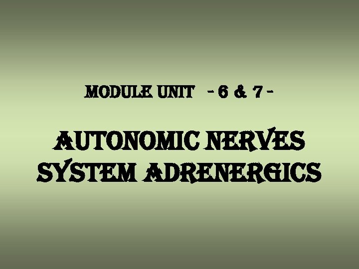 module unit - 6 & 7 - autonomic nerves system adrenergics 