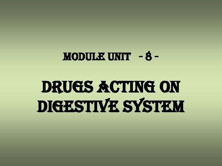 module unit - 8 - drugs acting on digestive system 