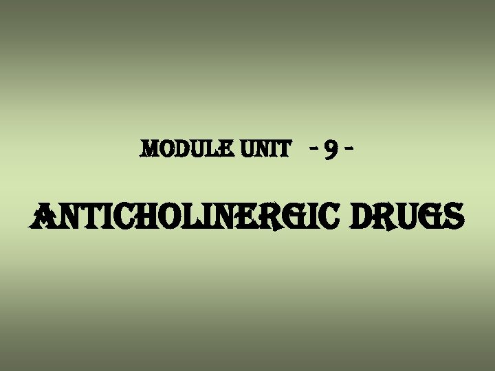 module unit - 9 - anticholinergic drugs 