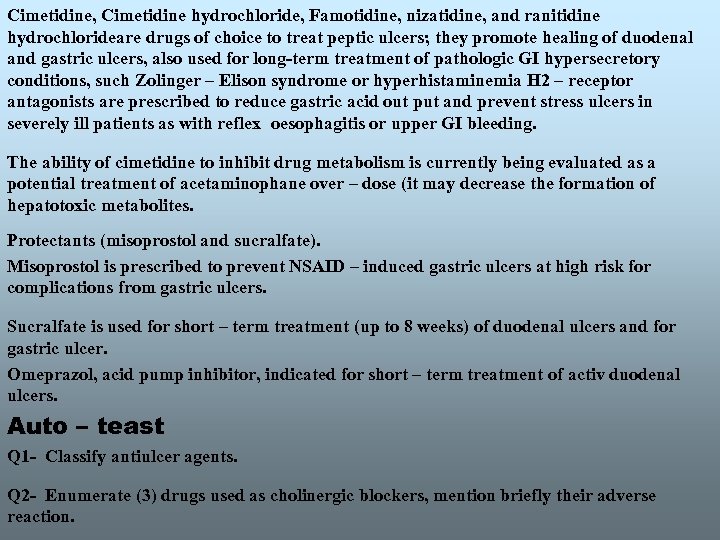 Cimetidine, Cimetidine hydrochloride, Famotidine, nizatidine, and ranitidine hydrochlorideare drugs of choice to treat peptic