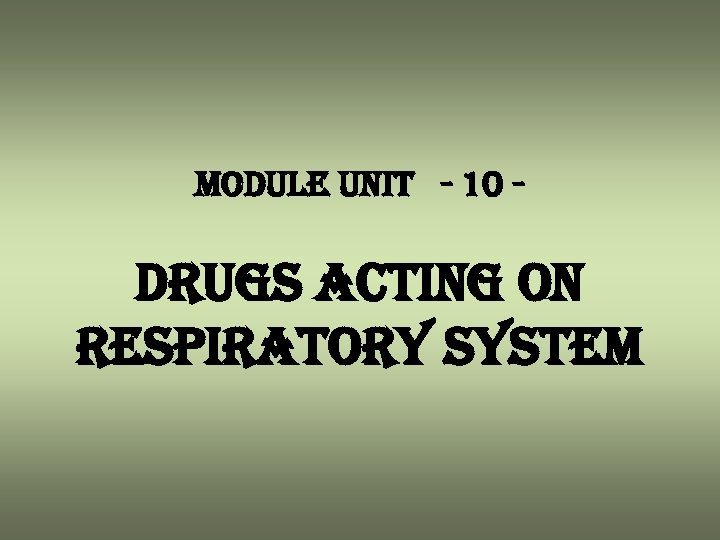 module unit - 10 - drugs acting on respiratory system 