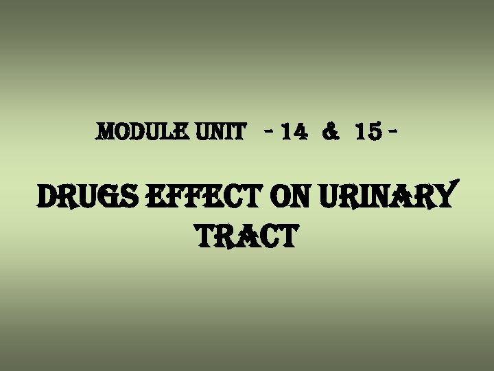 module unit - 14 & 15 - drugs effect on urinary tract 