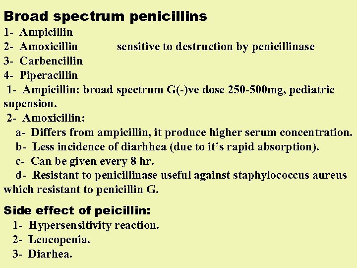 Broad spectrum penicillins 1 - Ampicillin 2 - Amoxicillin sensitive to destruction by penicillinase