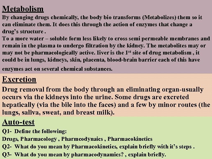 Metabolism By changing drugs chemically, the body bio transforms (Metabolizes) them so it can