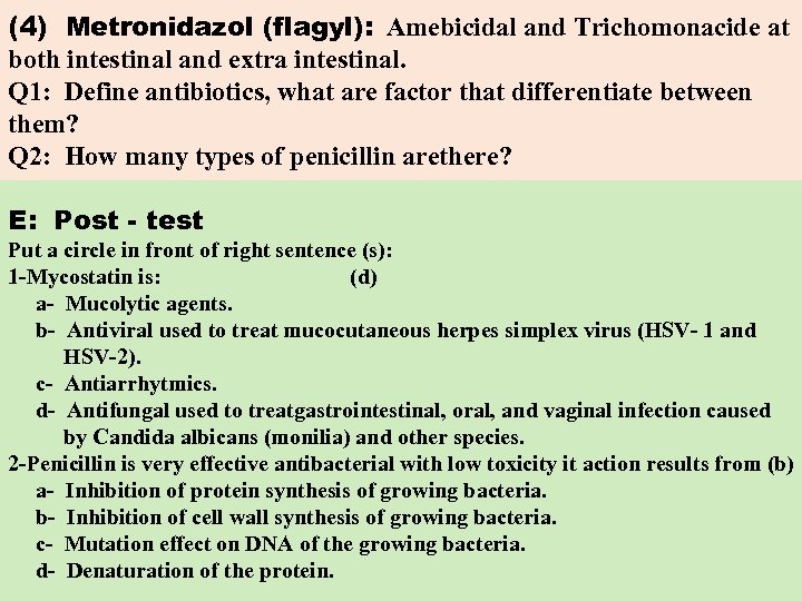 (4) Metronidazol (flagyl): Amebicidal and Trichomonacide at both intestinal and extra intestinal. Q 1: