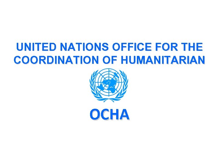 UNITED NATIONS OFFICE FOR THE COORDINATION OF HUMANITARIAN AFFAIRS OCHA 