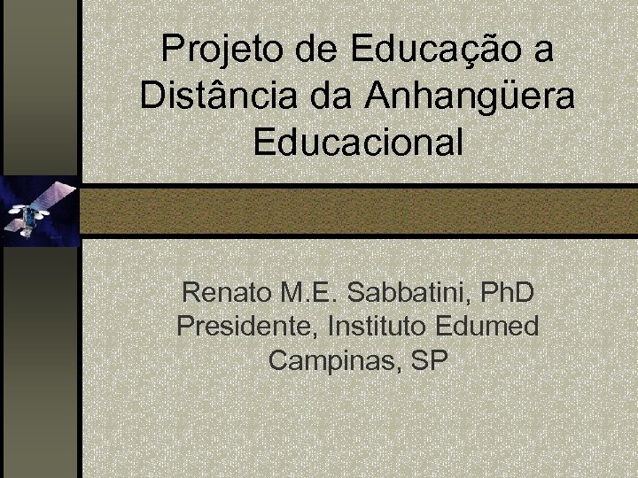 Projeto de Educação a Distância da Anhangüera Educacional Renato M. E. Sabbatini, Ph. D