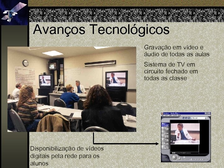 Avanços Tecnológicos Gravação em vídeo e áudio de todas as aulas Sistema de TV